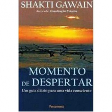 Momento de Despertar: Guia Diário para uma Vida Consciente - Shakti Gawain