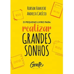O Pequeno Livro Para Realizar Grandes Sonhos - Robson Hamuche e Andreza Carício